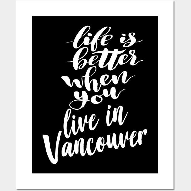 Life is Better When You You Live In Vancouver Wall Art by ProjectX23Red